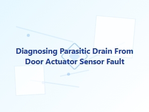 Diagnosing a Parasitic Drain From Door Actuator Sensor Fault