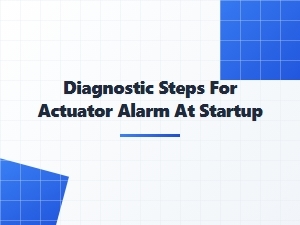 Initial Diagnostic Steps for Actuator Startup Alarms