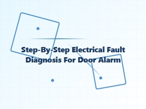 Diagnosing Door Alarm Electrical Faults: a Step-by-Step Guide
