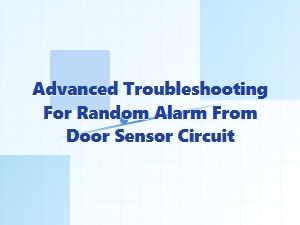Diagnosing Erratic Alarms From a Door Sensor Circuit