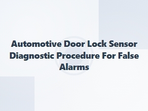 Diagnosing False Alarms in Automotive Door Lock Sensors