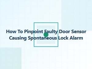 Identifying Faulty Door Sensor Causing Spontaneous Lock Alarms